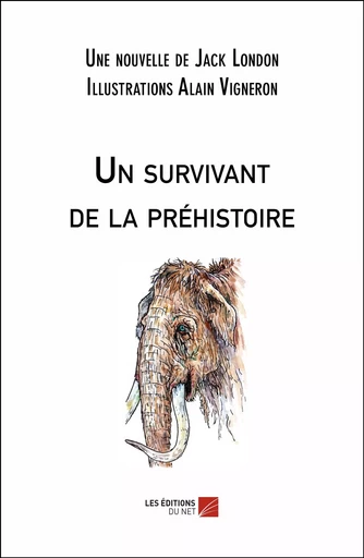 Un survivant de la préhistoire - Jack London - Les Éditions du Net