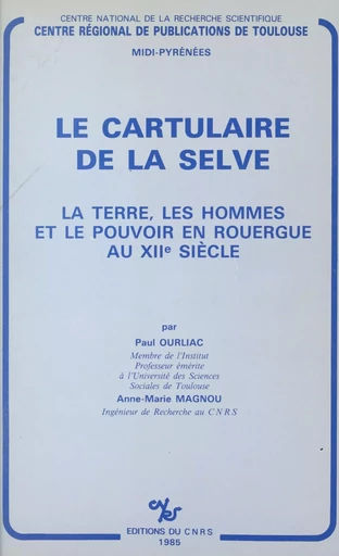 Le cartulaire de la Selve : la terre, les hommes et le pouvoir en Rouergue au 12e siècle -  - CNRS Éditions (réédition numérique FeniXX) 