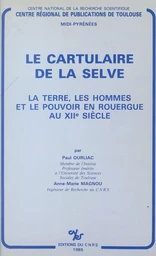 Le cartulaire de la Selve : la terre, les hommes et le pouvoir en Rouergue au 12e siècle