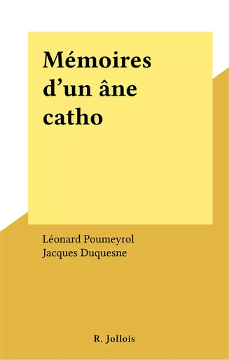 Mémoires d'un âne catho - Léonard Poumeyrol - FeniXX réédition numérique