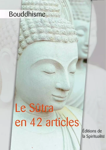 Bouddhisme, Le Sûtra en 42 articles -  Anonyme - Éditions de la Spiritualité