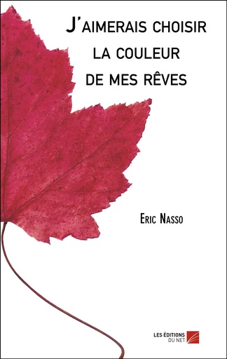 J'aimerais choisir la couleur de mes rêves - Eric Nasso - Les Éditions du Net