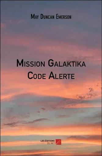 Mission Galaktika - Code Alerte - May Duncan Emerson - Les Éditions du Net