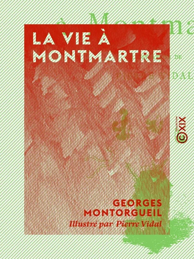 La Vie à Montmartre - Georges Montorgueil - Collection XIX