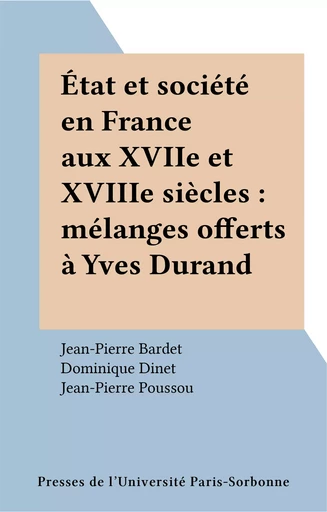 État et société en France aux XVIIe et XVIIIe siècles : mélanges offerts à Yves Durand - Jean-Pierre Bardet - FeniXX réédition numérique