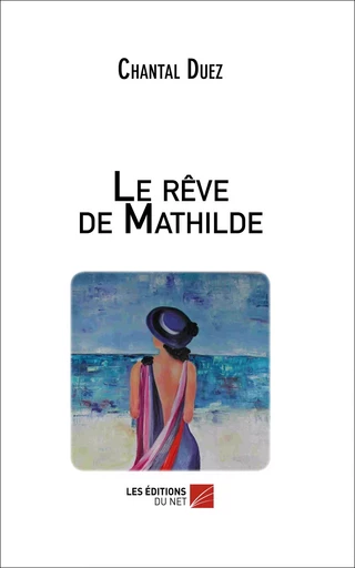 Le rêve de Mathilde - Chantal Duez - Les Éditions du Net