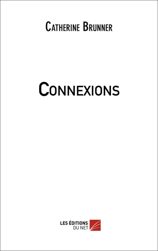 Connexions - Catherine Brunner - Les Éditions du Net