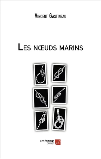 Les nœuds marins - Vincent Gastineau - Les Éditions du Net