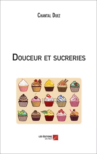 Douceur et sucreries - Chantal Duez - Les Éditions du Net