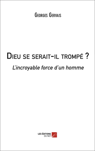 Dieu se serait-il trompé ? - Georges Gervais - Les Éditions du Net