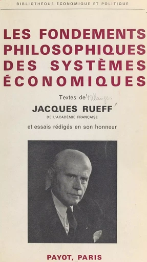 Les fondements philosophiques des systèmes économiques - Jacques Rueff,  Collectif - (Payot & Rivages) réédition numérique FeniXX