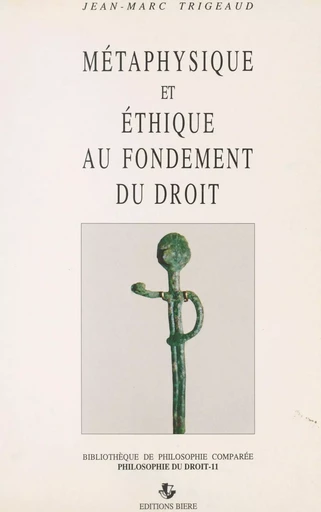 Métaphysique et éthique au fondement du droit - Jean-Marc Trigeaud - FeniXX réédition numérique