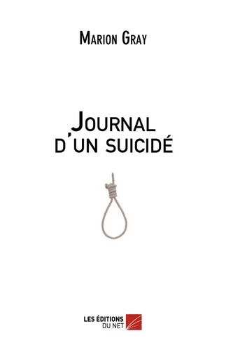 Journal d'un suicidé - Marion Gray - Les Éditions du Net