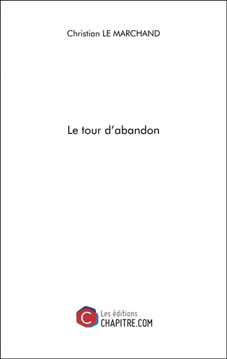 Le tour d'abandon - Christian Le Marchand - Les Editions Chapitre.com