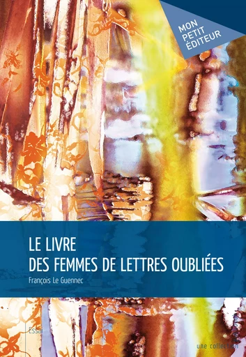 Le Livre des femmes de lettres oubliées - François Le Guennec - Mon Petit Editeur