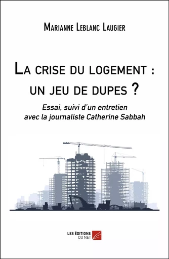 La crise du logement : un jeu de dupes ? - Marianne Leblanc Laugier - Les Éditions du Net