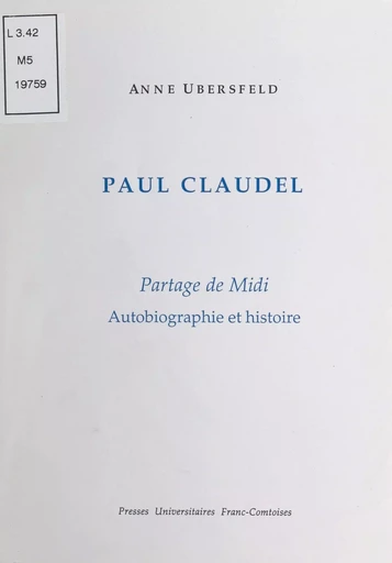 Paul Claudel - Anne Ubersfeld - Presses universitaires de Franche-Comté