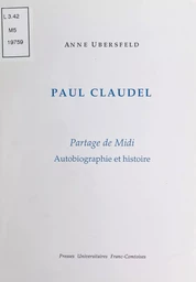 Paul Claudel, «Partage de Midi» : autobiographie et histoire