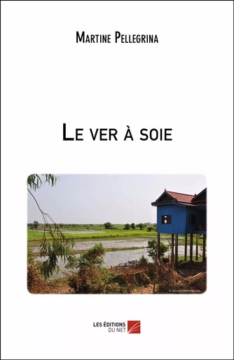 Le ver à soie - Martine Pellegrina - Les Éditions du Net