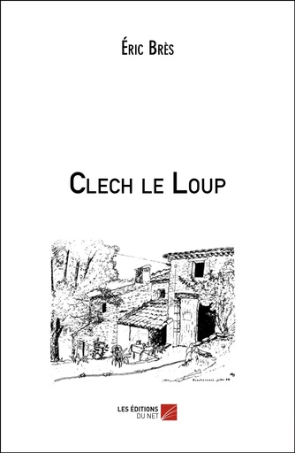 Clech le Loup - Eric Brès - Les Éditions du Net