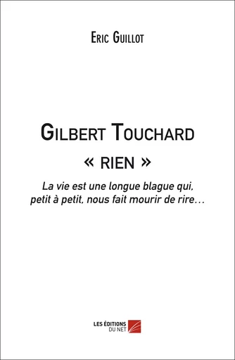 Gilbert Touchard « rien » - Eric Guillot - Les Éditions du Net