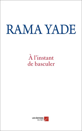 À l'instant de basculer - Rama Yade - Les Éditions du Net