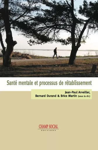 Santé mentale et processus de rétablissement - Jean-Paul Arveiller, Bernard Durand, Brice Martin - Champ social Editions