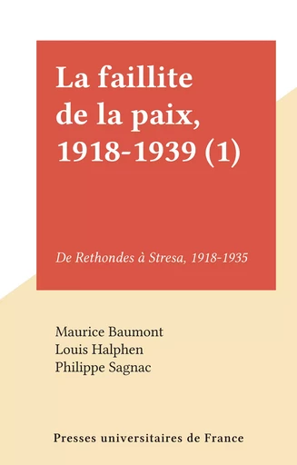 La faillite de la paix, 1918-1939 (1) - Maurice Baumont - Presses universitaires de France (réédition numérique FeniXX)