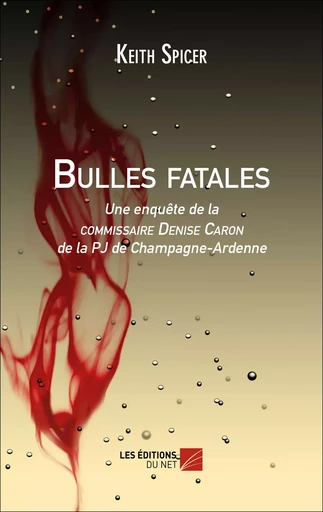 Bulles fatales - Keith Spicer - Les Éditions du Net