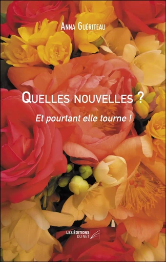 Quelles nouvelles ? - Anna Guériteau - Les Éditions du Net