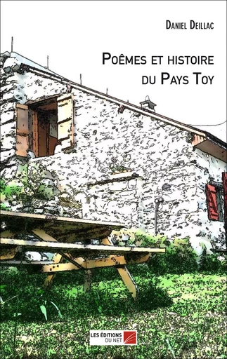 Poêmes et histoire du Pays Toy - Daniel Deillac - Les Éditions du Net