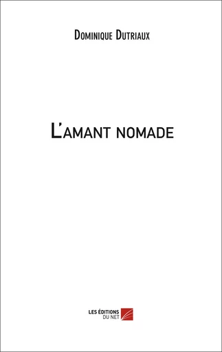 L'amant nomade - Dominique Dutriaux - Les Éditions du Net