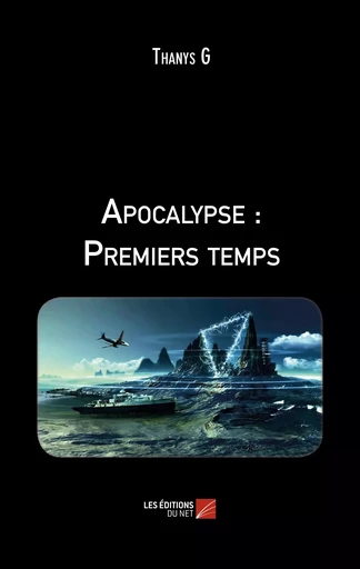 Apocalypse : Premiers temps -  Thanys G - Les Éditions du Net