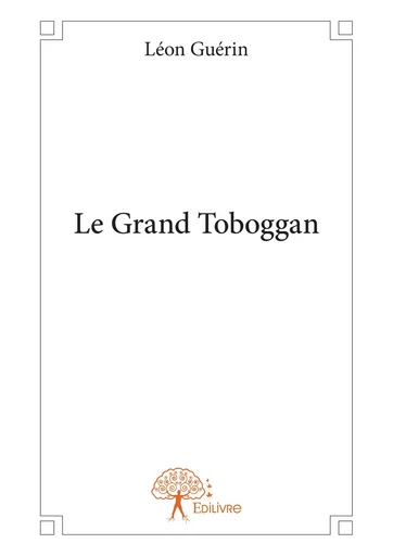 Le Grand Toboggan - Léon Guérin - Editions Edilivre