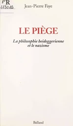 Le piège : la philosophie heideggerienne et le nazisme