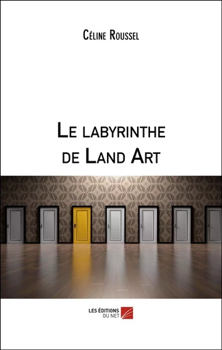 Le labyrinthe de Land Art - Céline Roussel - Les Éditions du Net