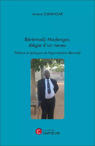 Bérémadji Madengar, élégie d'un neveu - Arsène Djimingar - Les Editions Chapitre.com