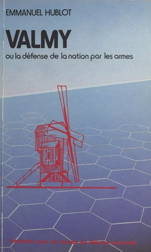 Valmy ou La défense de la nation par les armes - Emmanuel Hublot - FeniXX réédition numérique