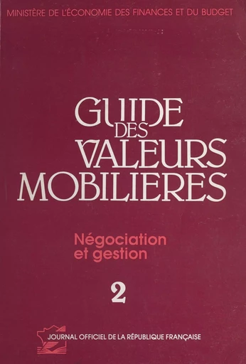 Guide des valeurs mobilières (2) : Négociation et gestion -  Ministère de l'économie, des finances et du budget - FeniXX réédition numérique