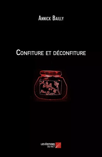 Confiture et déconfiture - Annick Bailly - Les Éditions du Net