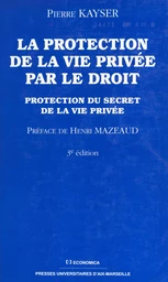 La protection de la vie privée par le droit : protection du secret de la vie privée