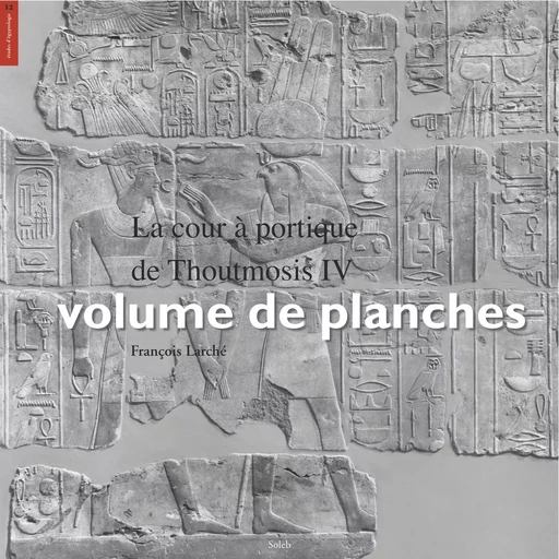 La cour à portique de Thoutmosis IV, volume de planches - François Larché, Bernadette Letellier - éditions Soleb