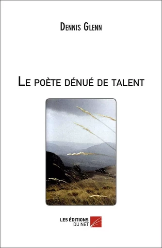 Le poète dénué de talent - Dennis Glenn - Les Éditions du Net