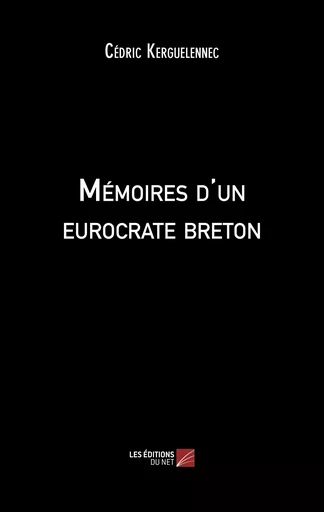 Mémoires d'un eurocrate breton - Cédric Kerguelennec - Les Éditions du Net