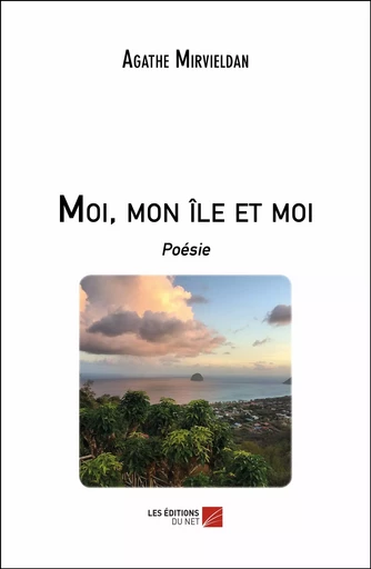 Moi, mon île et moi - Agathe Mirvieldan - Les Éditions du Net