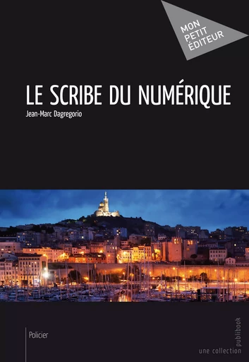 Le Scribe du numérique - Jean-Marc Dagregorio - Mon Petit Editeur