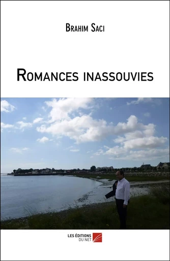 Romances inassouvies - Brahim Saci - Les Éditions du Net