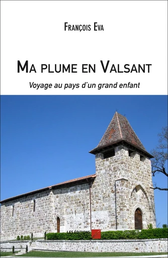 Ma plume en Valsant, voyage au pays d'un grand enfant - François Eva - Les Éditions du Net