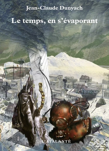 Le temps, en s'évaporant - Jean-Claude Dunyach - L'Atalante