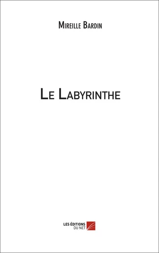 Le Labyrinthe - Mireille Bardin - Les Éditions du Net